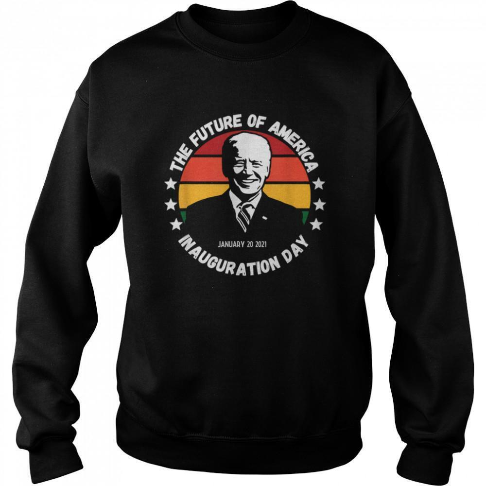 The Future Of American Inauguration Day January 20 2021 Joe BidenSweatshirt